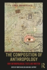 Image for The composition of anthropology: how anthropological texts are written