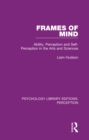 Image for Frames of mind: ability, perception and self-perception in the arts and sciences
