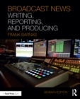 Image for Broadcast news writing, reporting, and producing