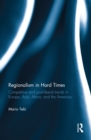 Image for Regionalism in hard times: competitive and postliberal trends in Europe, Asia, Africa and the Americas