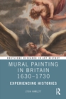Image for Mural painting in Britain 1630-1730: experiencing histories