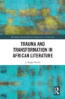 Image for Trauma and Transformation in African Literature: Writing Wrongs