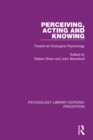 Image for Perceiving, acting and knowing: toward an ecological psychology