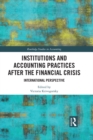 Image for Institutions and accounting practices after the financial crisis: international perspective