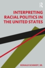 Image for Interpreting Racial Politics in the United States