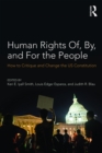 Image for Human rights of, by, and for the people: how to critique and change the US Constitution