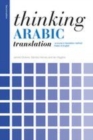 Image for Thinking Arabic translation  : a course in translation method