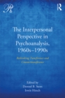 Image for The interpersonal perspective in psychoanalysis, 1960s-1990s: rethinking transference and countertransference