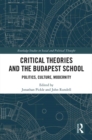 Image for Critical theories and the Budapest school: politics, culture, modernity