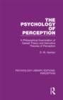 Image for The psychology of perception: a philosophical examination of gestalt theory and derivative theories of perception