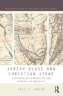 Image for Jewish glass and Christian stone: a materialist mapping of the &#39;parting of the ways&#39;