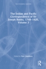 Image for The Indian and Pacific correspondence of Sir Joseph Banks, 1768-1820. : Volume 3