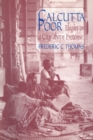 Image for Calcutta poor: inquiry into the intractability of poverty
