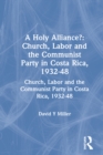 Image for A holy alliance?: church, labor and the communist party in Costa Rica, 1932-48