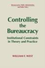 Image for Controlling the bureaucracy: institutional constraints in theory and practice