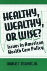 Image for Healthy, wealthy, or wise?: issues in American health care policy