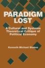 Image for Paradigm lost: a cultural and systems theoretical critique of political economy