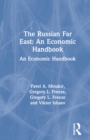 Image for The Russian Far East: An Economic Handbook