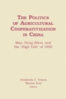 Image for The Politics of agricultural cooperativization in China: Mao, Deng Zihui, and the &quot;high tide&quot; of 1955