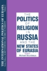 Image for The international politics of Eurasia.: (The politics of religion in Russia and the new states of Eurasia)