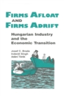 Image for Firms afloat and firms adrift: Hungarian industry and the economic transition