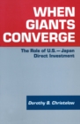 Image for When giants converge: the role of U.S.-Japan direct investment