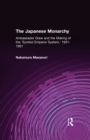 Image for The Japanese monarchy, 1931-91: Ambassador Grew and the making of the &#39;symbol emperor system&#39;