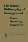 Image for The moral philosophy of management: from Quesnay to Keynes