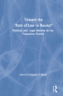 Image for Toward the &quot;rule of law&quot; in Russia?: political and legal reform in the transition period