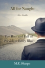 Image for All for naught: The rise and fall of President Barry Blue : two novellas