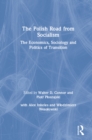 Image for The Polish road from socialism: the economics, sociology, and politics of transition