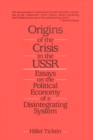 Image for Origins of the crisis in the USSR: essays on the political economy of a disintegrating system