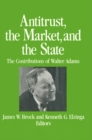 Image for Antitrust, the Market and the State: Contributions of Walter Adams: Contributions of Walter Adams