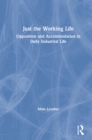Image for Just the working life: opposition and accommodation in daily industrial life