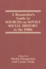 Image for A researcher&#39;s guide to sources on Soviet social history in the 1930s