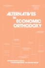 Image for Alternatives to economic orthodoxy: reader in political economy