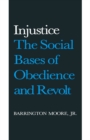 Image for Injustice: the social bases of obedience and revolt