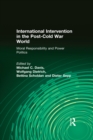Image for International intervention in the post-Cold War world: moral responsibility and power politics