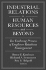 Image for Industrial relations to human resources and beyond: the evolving process of employee relations management