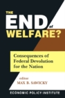 Image for The end of welfare?: consequences of federal devolution for the nation