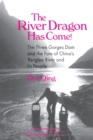Image for The river dragon has come!: Three Gorges Dam and the fate of China&#39;s Yangtze River and its people