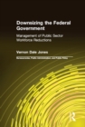 Image for Downsizing the federal government: management of public sector workforce reductions
