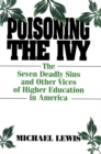 Image for Poisoning the Ivy: The Seven Deadly Sins and Other Vices of Higher Education in America