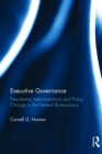 Image for Executive governance: presidential administrations and policy change in the federal bureaucracy