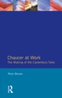 Image for Chaucer at work: the making of the Canterbury tales