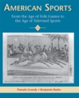 Image for American sports: from the age of folk games to the age of televised sports