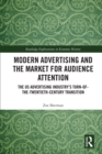 Image for Modern Advertising and the Market for Audience Attention: The US Advertising Industry&#39;s Turn-of-the-Twentieth-Century Transition
