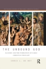Image for The unbound god: slavery and the formation of early Christian thought