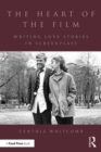 Image for The heart of the film: writing love stories in screenplays