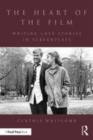 Image for The heart of the film: writing love stories in screenplays